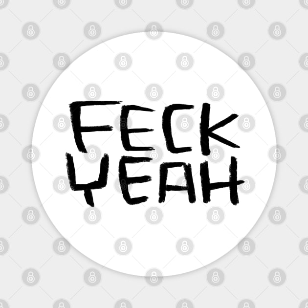 Typography Feck Yeah, Ireland, Feck Irish Slang, Magnet by badlydrawnbabe